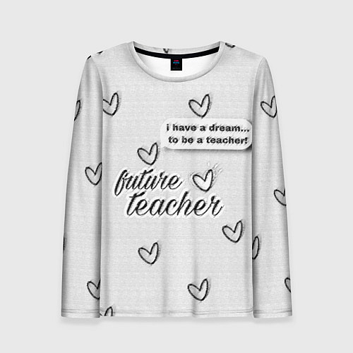 Женский лонгслив Надпись будущий учитель / 3D-принт – фото 1