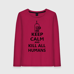 Женский лонгслив Keep Calm & Kill All Humans