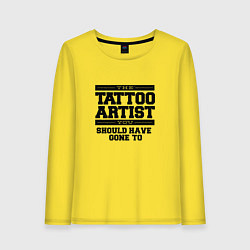 Лонгслив хлопковый женский Tattoo Artist Татуировщик фраза, цвет: желтый