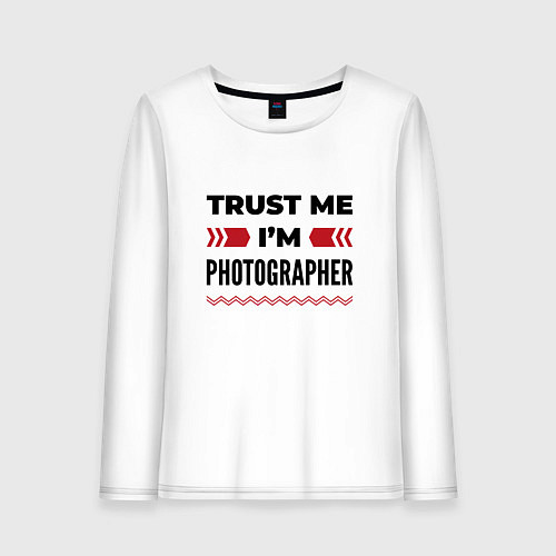 Женский лонгслив Trust me - Im photographer / Белый – фото 1