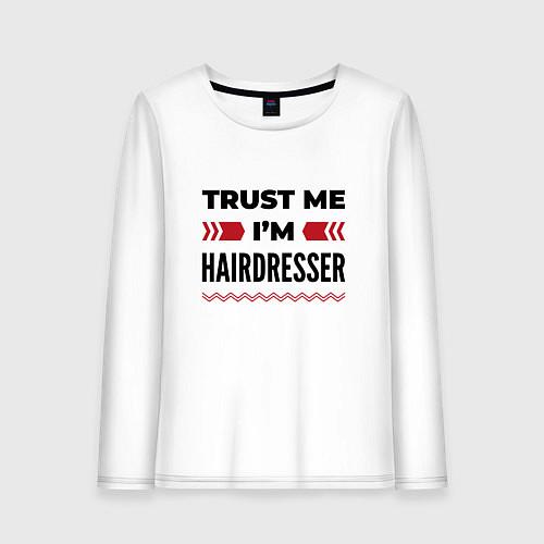 Женский лонгслив Trust me - Im hairdresser / Белый – фото 1