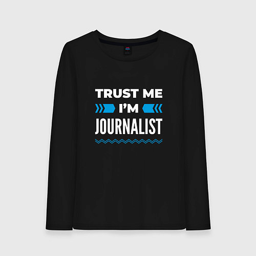 Женский лонгслив Trust me Im journalist / Черный – фото 1