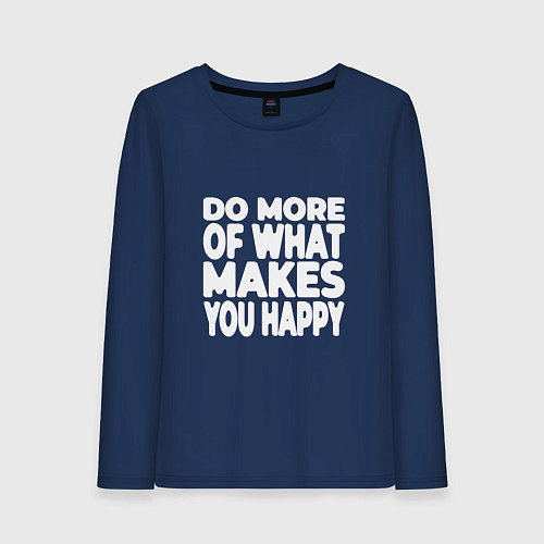 Женский лонгслив Надпись Do more of what makes you happy / Тёмно-синий – фото 1