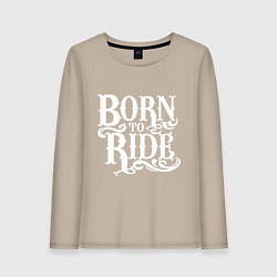 Женский лонгслив Born to ride - рожденный ездить