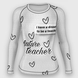 Женский рашгард Надпись будущий учитель