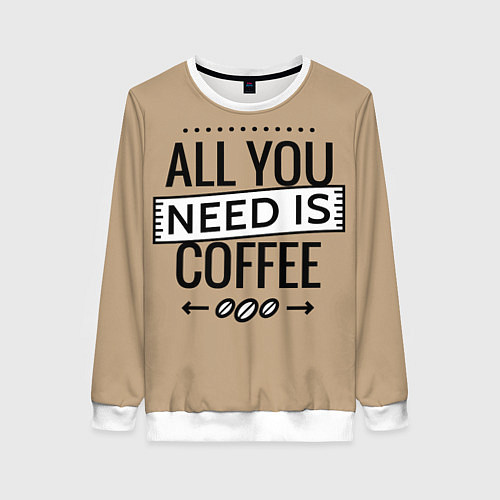 Женский свитшот All you need is coffee / 3D-Белый – фото 1