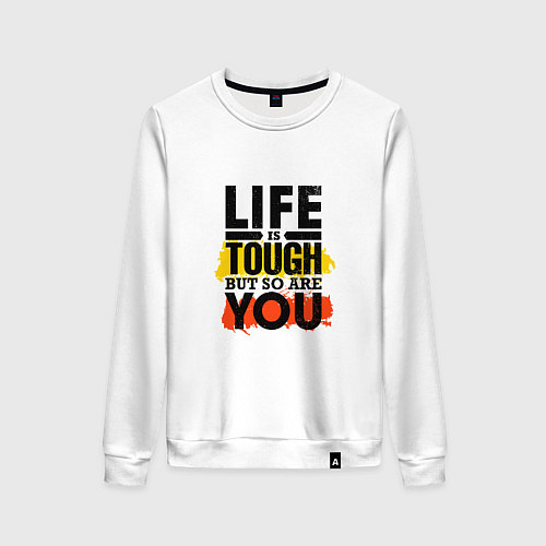 Женский свитшот Life is tough but so are you / Белый – фото 1