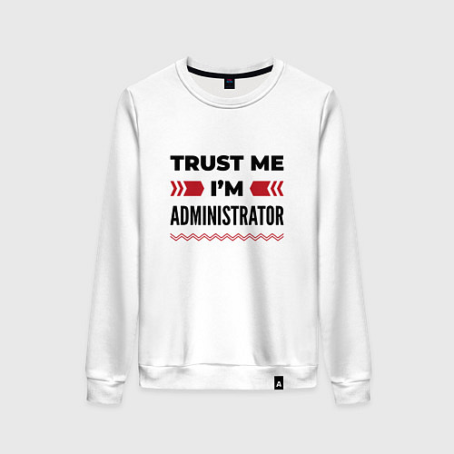 Женский свитшот Trust me - Im administrator / Белый – фото 1
