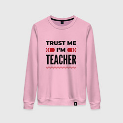 Женский свитшот Trust me - Im teacher
