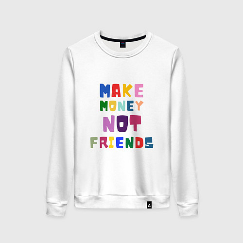 Женский свитшот Make not friends - делай деньги без друзей / Белый – фото 1