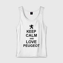 Майка женская хлопок Keep Calm & Love Peugeot, цвет: белый