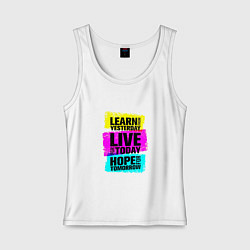 Майка женская хлопок Learn from yesterday Live for today Hope for tomor, цвет: белый