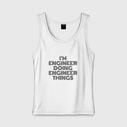 Майка женская хлопок Im doing engineer things, цвет: белый
