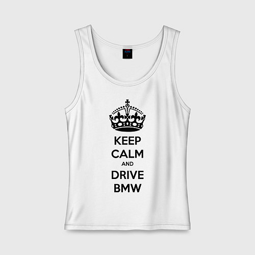 Женская майка Keep Calm & Drive BMW / Белый – фото 1