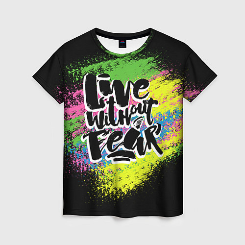 Женская футболка Live without fear / 3D-принт – фото 1