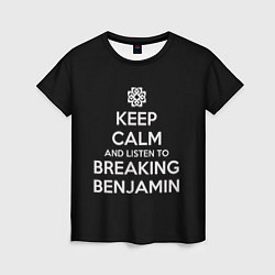 Футболка женская Keep Calm & Breaking Benjamin, цвет: 3D-принт
