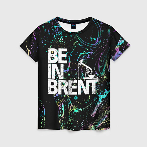 Женская футболка Be in brent / 3D-принт – фото 1