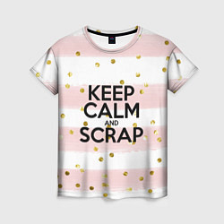 Футболка женская Keep Calm & Scrap, цвет: 3D-принт