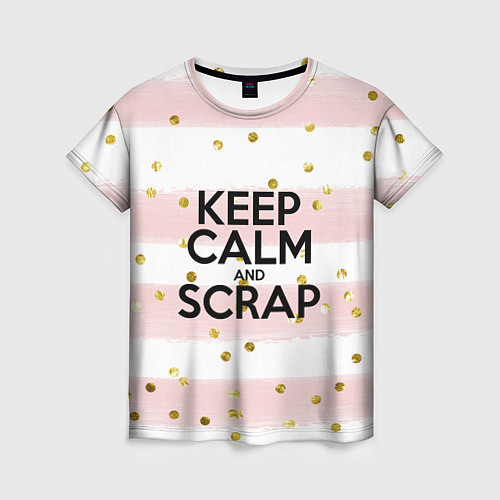 Женская футболка Keep Calm & Scrap / 3D-принт – фото 1