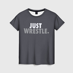 Женская футболка Just wrestle