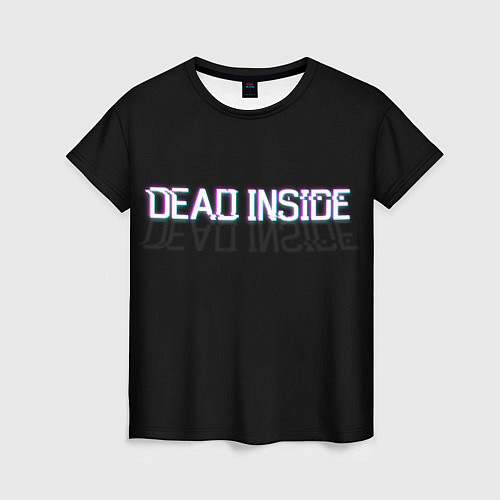 Женская футболка Dead Inside / 3D-принт – фото 1