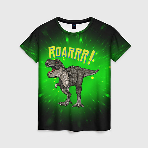 Женская футболка Roarrr! Динозавр T-rex / 3D-принт – фото 1