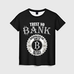 Футболка женская TRUST NO BANK BITCOIN, цвет: 3D-принт