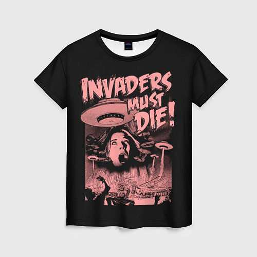 Женская футболка Invaders must die / 3D-принт – фото 1
