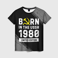 Футболка женская Born In The USSR 1980 year Limited Edition, цвет: 3D-принт