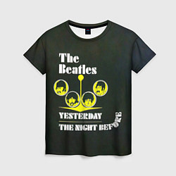 Футболка женская The Beatles YESTERDAY THE NIGHT BEFORE, цвет: 3D-принт