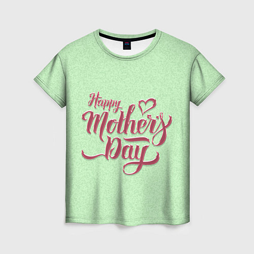 Женская футболка Happy Mothers Day - надпись / 3D-принт – фото 1