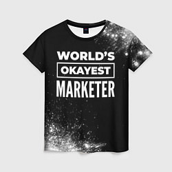 Футболка женская Worlds okayest marketer - dark, цвет: 3D-принт