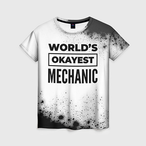 Женская футболка Worlds okayest mechanic - white / 3D-принт – фото 1