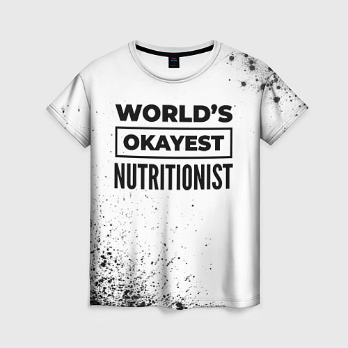 Женская футболка Worlds okayest nutritionist - white / 3D-принт – фото 1