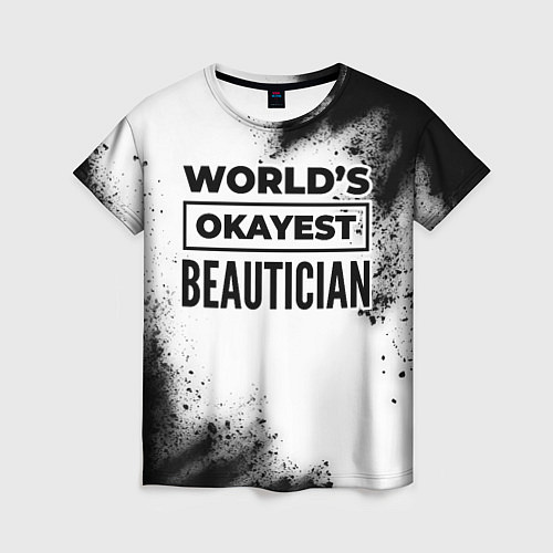 Женская футболка Worlds okayest beautician - white / 3D-принт – фото 1