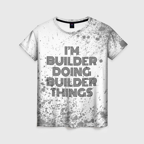 Женская футболка Im doing builder things: на светлом / 3D-принт – фото 1