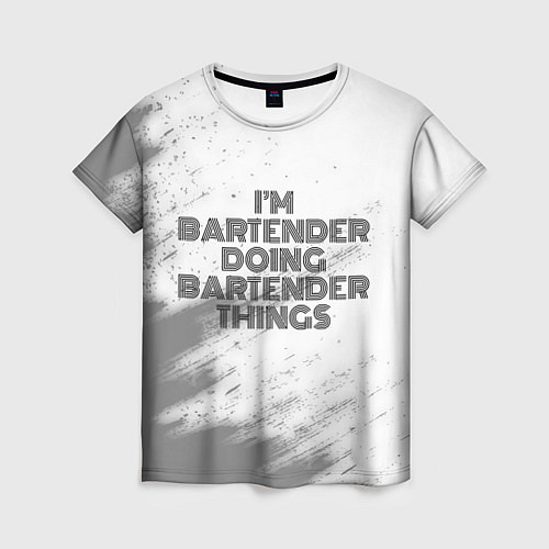 Женская футболка I am doing bartender things / 3D-принт – фото 1