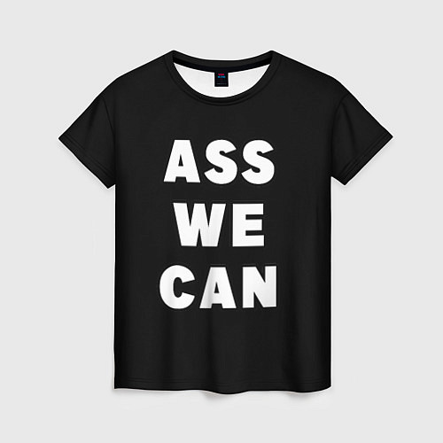 Женская футболка Ass We Can / 3D-принт – фото 1