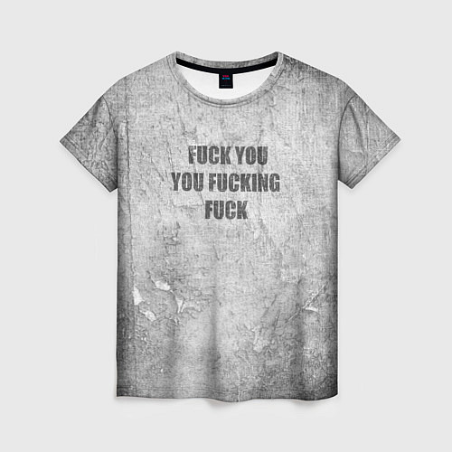 Женская футболка F*ck you you F*cking F*ck на стене / 3D-принт – фото 1