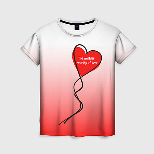 Женская футболка Этот мир достоин любви / 3D-принт – фото 1