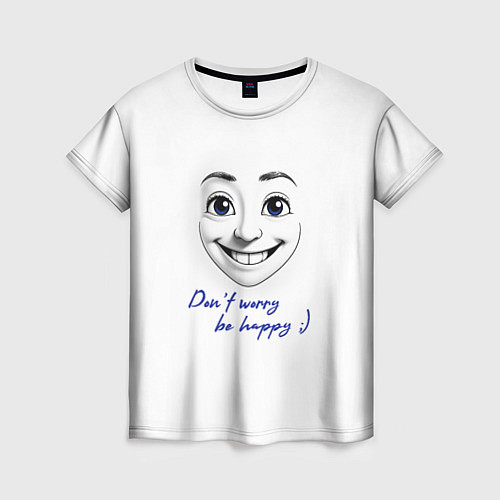 Женская футболка Dont worry be happy / 3D-принт – фото 1