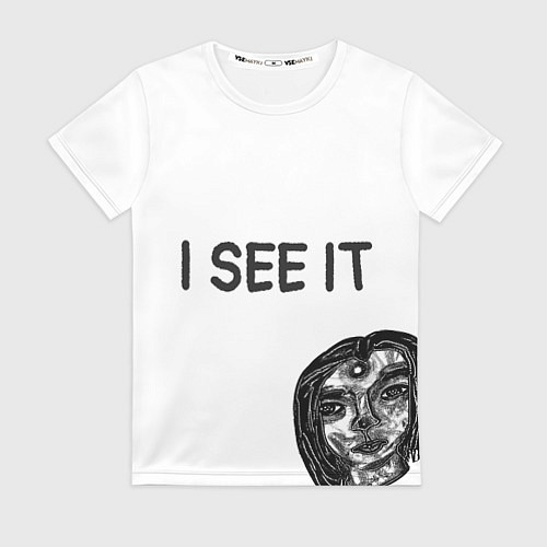 Женская футболка I See it - для тех, кто давно уже всё понял / 3D-принт – фото 1