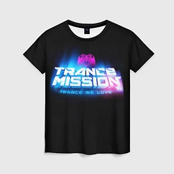 Женская футболка Trancemission: Trance we love