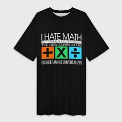 Женская длинная футболка Ed Sheeran: I hate math