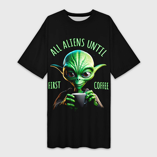Женская длинная футболка Всем инопланетянам до первого кофе / 3D-принт – фото 1