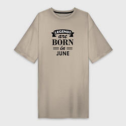Женская футболка-платье Legends are born in june