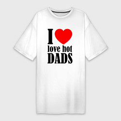 Футболка женская-платье I LOVE HOT DADS, цвет: белый