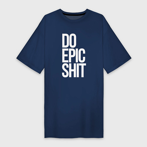 Женская футболка-платье Do epic shit! / Тёмно-синий – фото 1