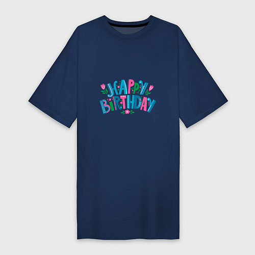 Женская футболка-платье Надпись happy birthday / Тёмно-синий – фото 1
