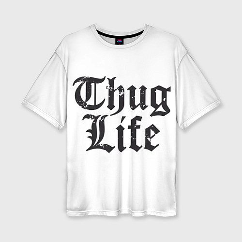 Женская футболка оверсайз Thug Life / 3D-принт – фото 1